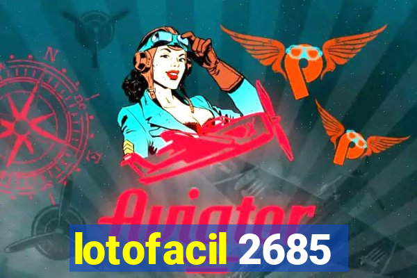lotofacil 2685